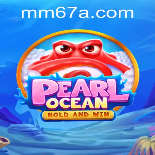 Descubra PearlOcean: O Fascinante Mundo do Jogo MM67.VIP